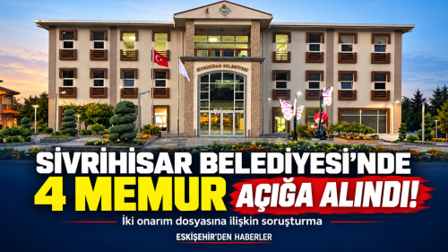 Sivrihisar’da 4 memur açığa alındı! O Dönemde İki onarım dosyasında 4,5 milyon liralık ödeme incelemede